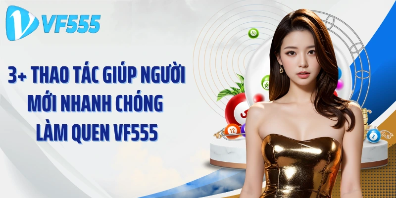 3 thao tác giúp người mới nhanh chóng làm quen VF555