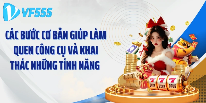 Các bước cơ bản giúp làm quen công cụ và khai thác những tính năng 