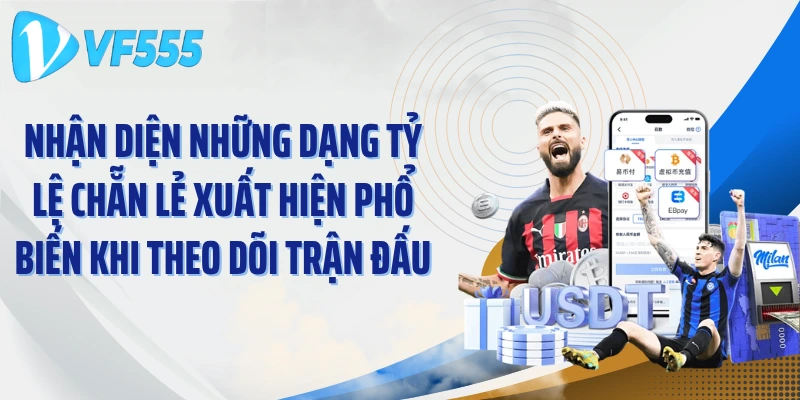 Nhận diện những dạng tỷ lệ chẵn lẻ xuất hiện phổ biến khi theo dõi trận đấu