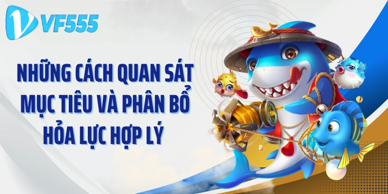 Những cách quan sát mục tiêu và phân bổ hỏa lực hợp lý 