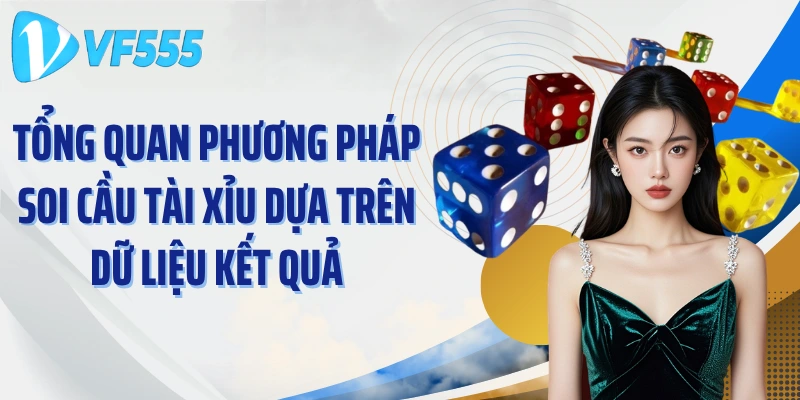 Tổng quan phương pháp soi cầu Tài Xỉu dựa trên dữ liệu kết quả
